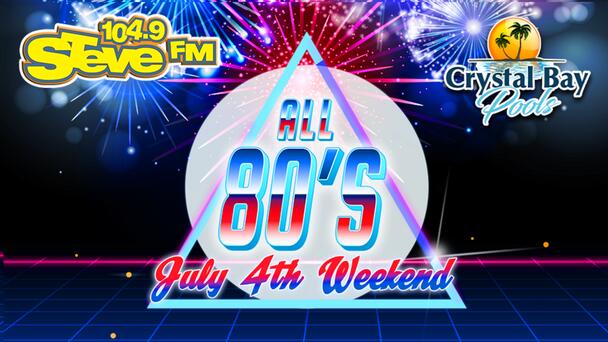 It's an All 80s July 4th Weekend on 104.9 STEVE FM! Take Us Wherever You Go With Your FREE iHeartRadio App!