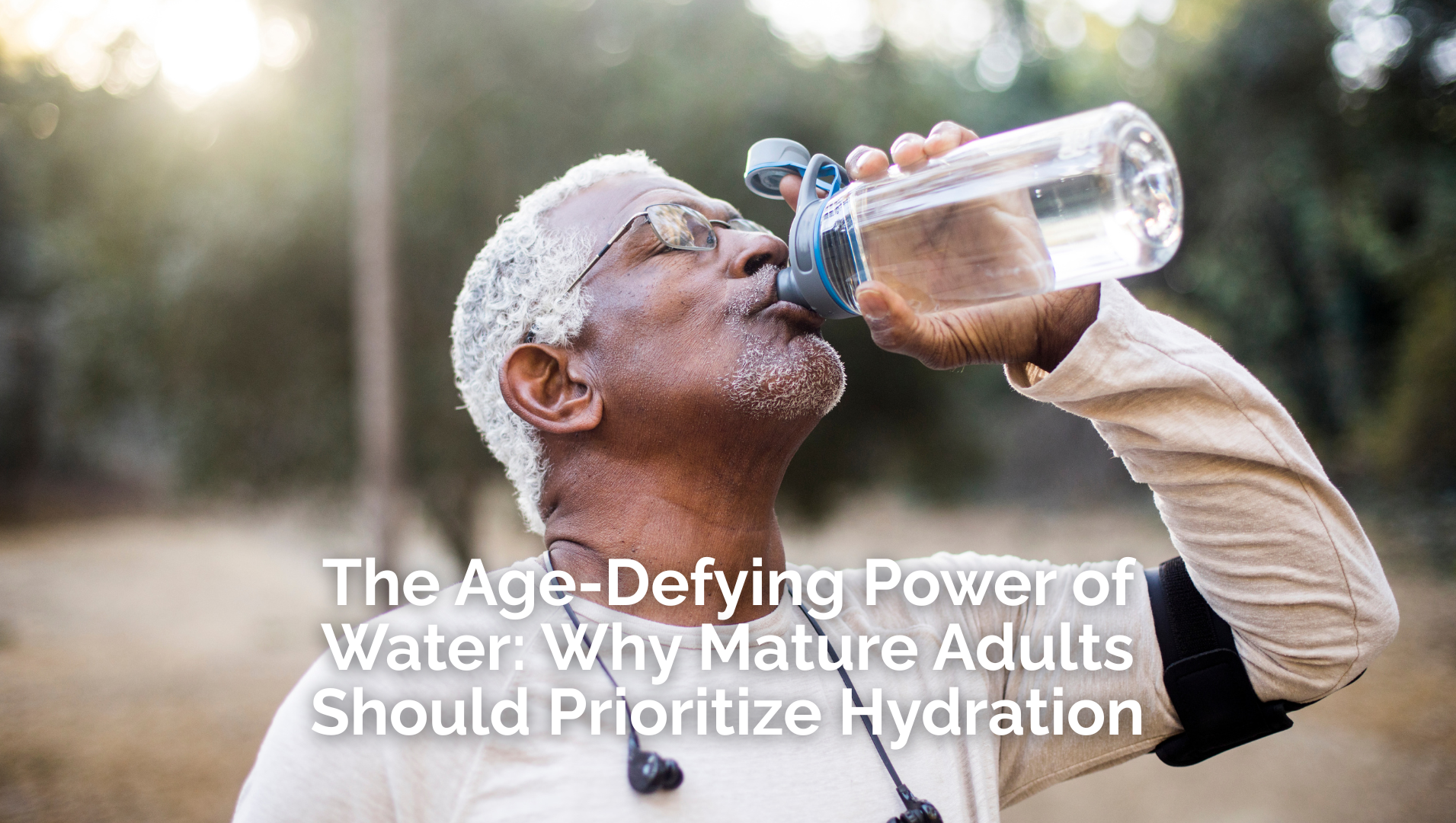 Age-Defying Power of Water: Why Mature Adults Should Prioritize Hydration