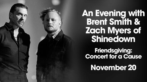 Friendsgiving: Concert for a Cause with Brent Smith & Zach Myers of Shinedown