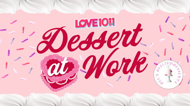 Love 101.1's Dessert at Work with Dee's Delish Desserts