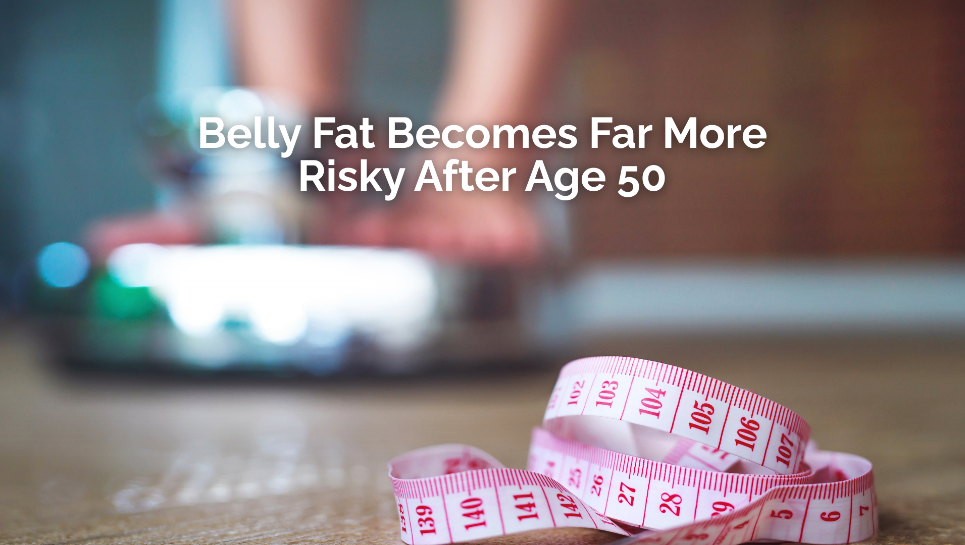 Belly Fat Becomes Far More Risky After Age 50
