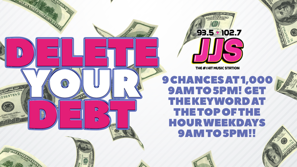 Listen Weekdays to Win $1,000 With Delete Your Debt & 93.6/102.7 JJS!