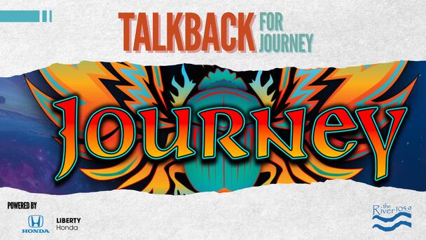 The River 105-9's Talkback for JOURNEY tickets!