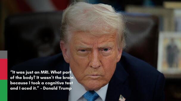 Trump Says MRI Was ‘Perfect' — But He's Unsure Which Body Part Was Scanned