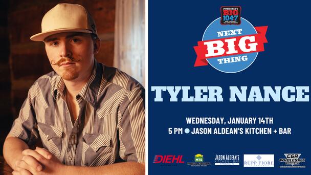 BIG 104.7'S NEXT BIG THING WITH TYLER NANCE