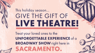 Broadway Sacramento: Give the Gift of Live Theater