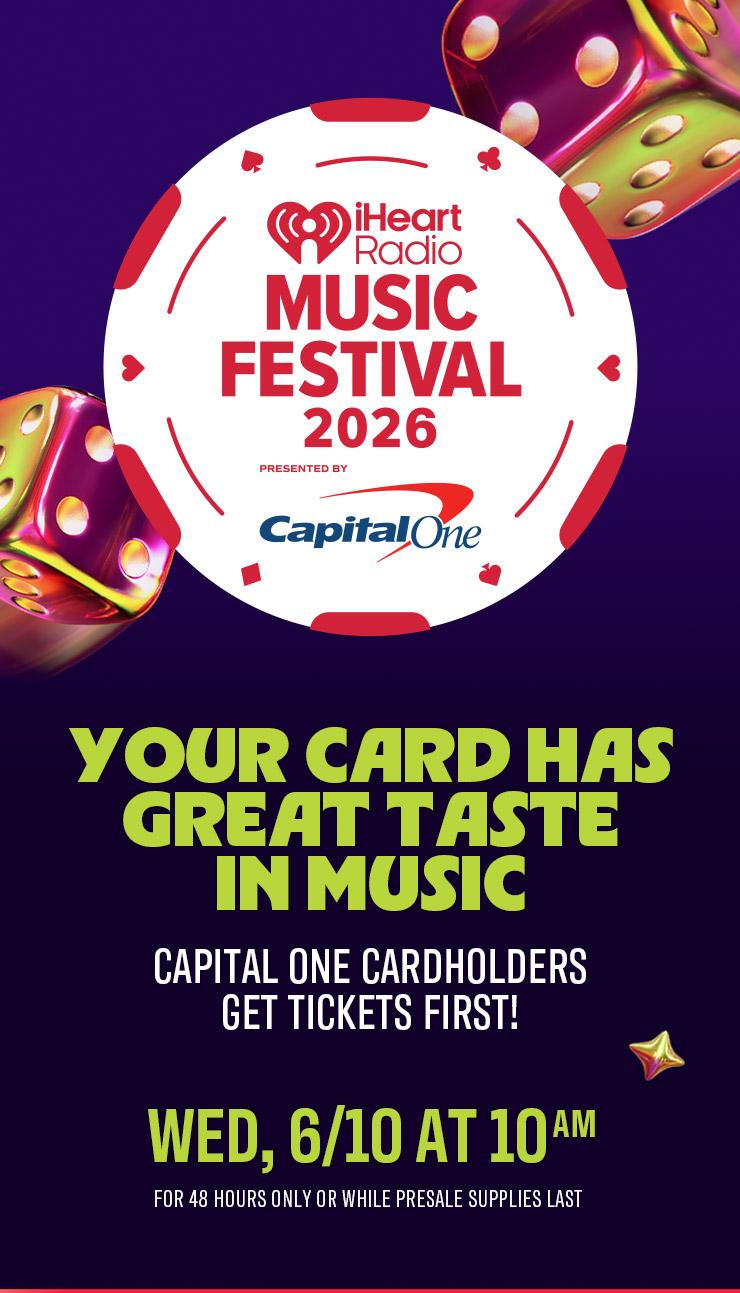 Your card has great taste in music! Capital One cardholders get tickets first to our 2026 iHeartRadio Music Festival!