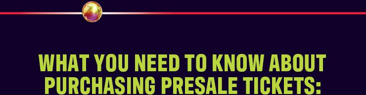 What you need to know about purchasing presale tickets: