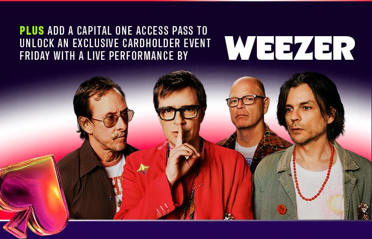 Plus, add a Capital One Access Pass to unlock an exclusive cardholder event Friday with a live performance by Weezer