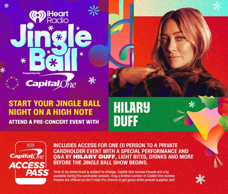 Start your Jingle Ball night on a high note with a Capital One Access Pass to attend a pre-concert event with Hilary Duff