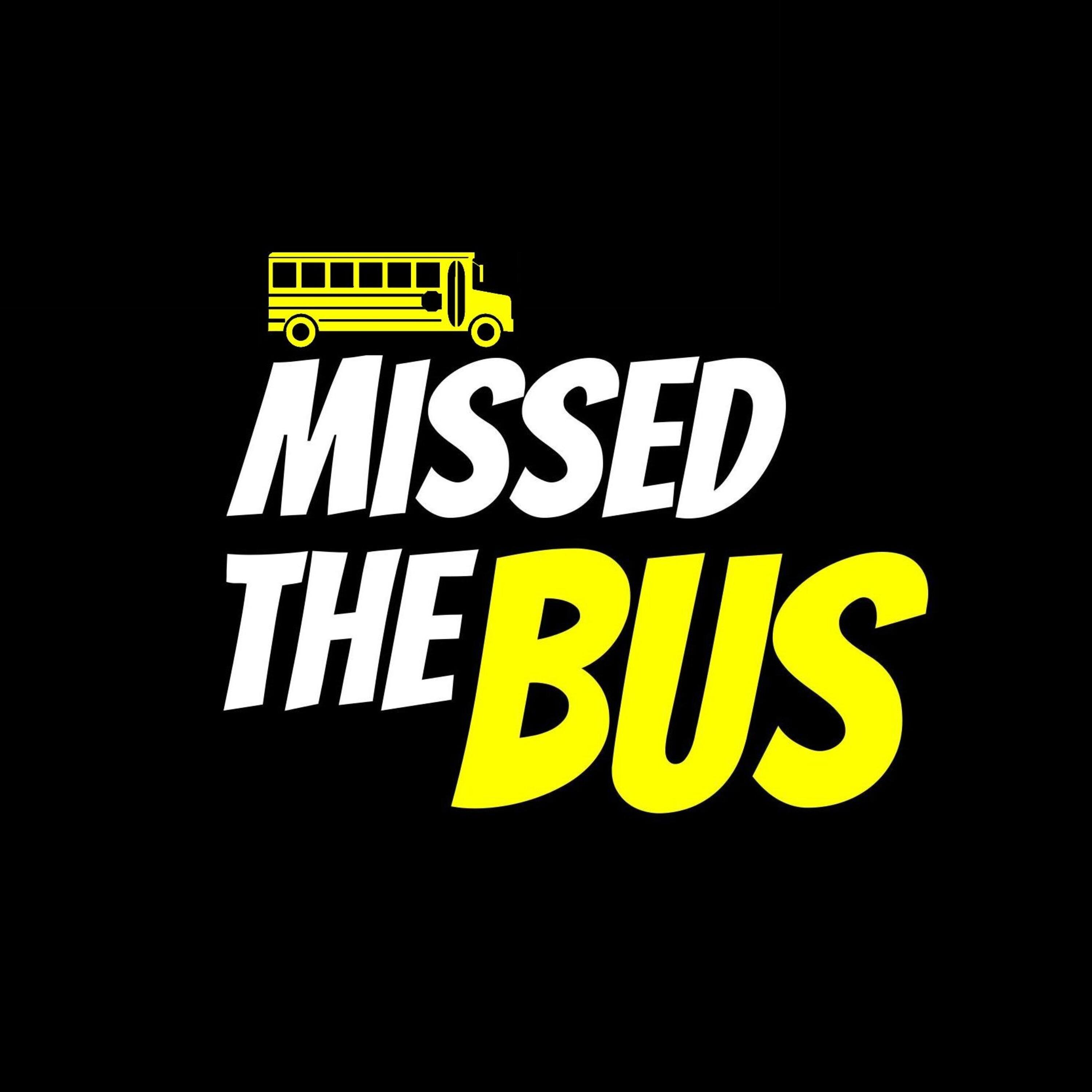 Listen bus. Missing the Bus. Miss the Bus.