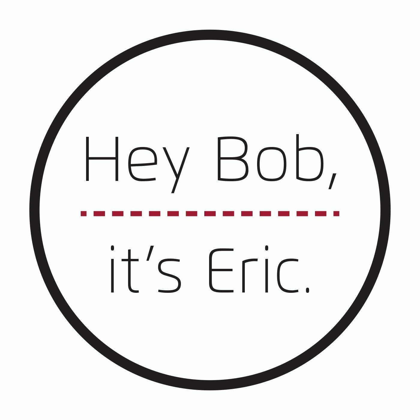 Its bob. Хей Бобс. Bob it. Hey marketing. What it is Erich.