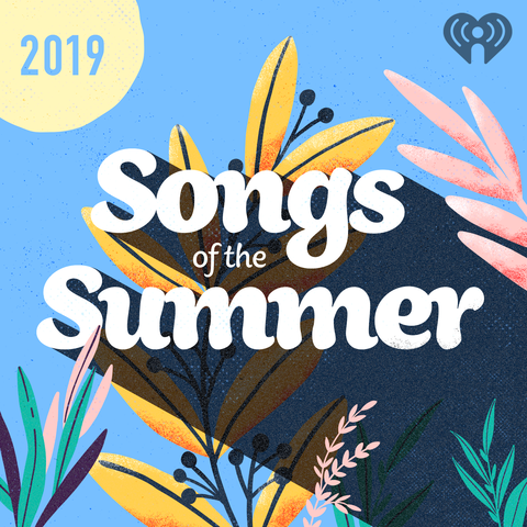 Songs of the Summer: 2019 - Updated all summer long!