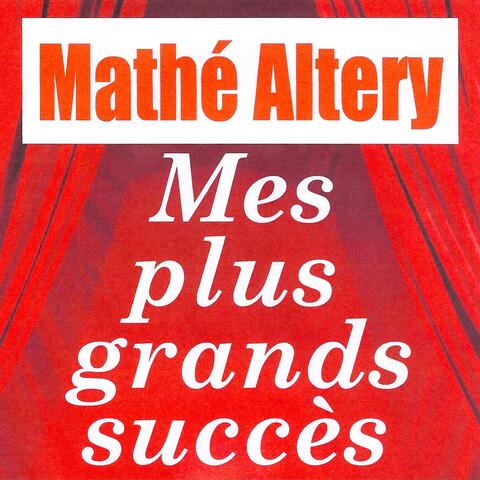 Mes plus grands succès - Mathe Altéry