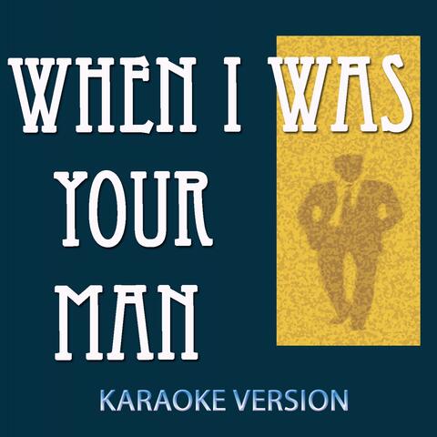 When I Was Your Man (Karaoke Version)