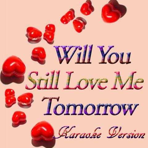 Will You Still Love Me Tomorrow (Karaoke Version)