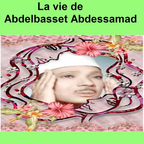 La vie de Abdelbasset Abdessamad