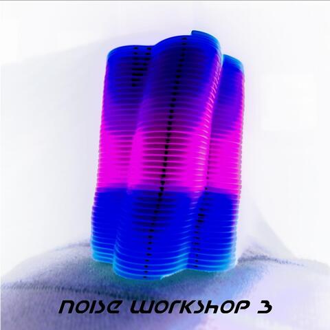 Noise Workshop, Vol. 3
