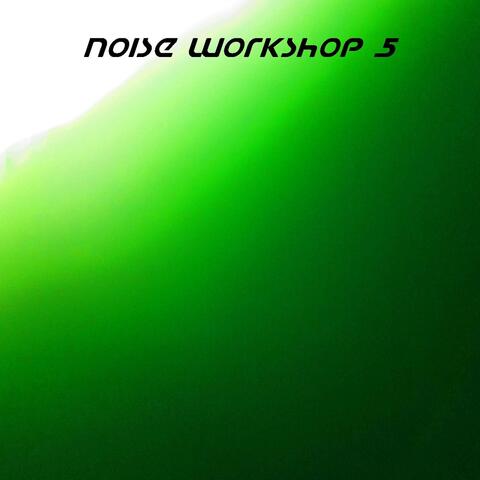 Noise Workshop, Vol. 5