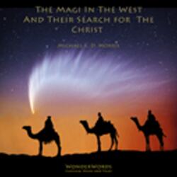 The Magi In the West and Their Search For the Christ : Glory Be to God