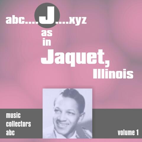 J as in JACQUET, Illinois, Vol. 1