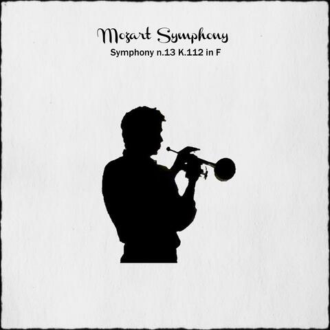 Mozart: Symphony No. 13 in F Major, K.112