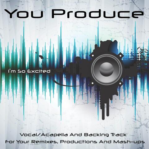 You Produce - I'm So Excited