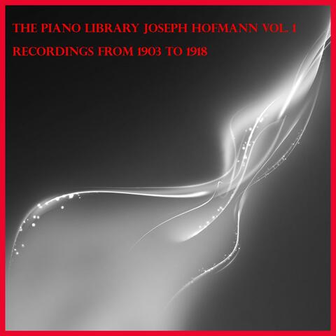 The piano library: Josef Hofmann Vol.1, recordings from 1903 to 1918