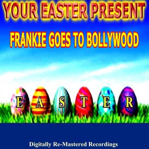 Your Easter Present - Frankie Goes to Bollywood