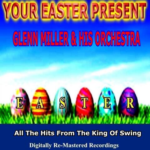Your Easter Present - Glenn Miller & His Orchestra