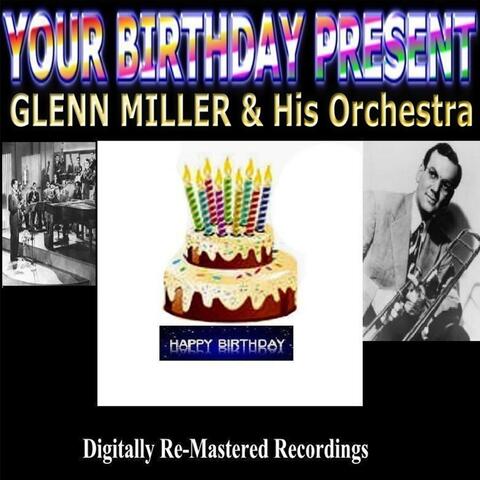 Your Birthday Present - Glenn Miller & His Orchestra