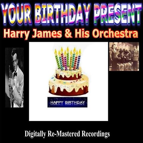 Your Birthday Present - Harry James & His Orchestra