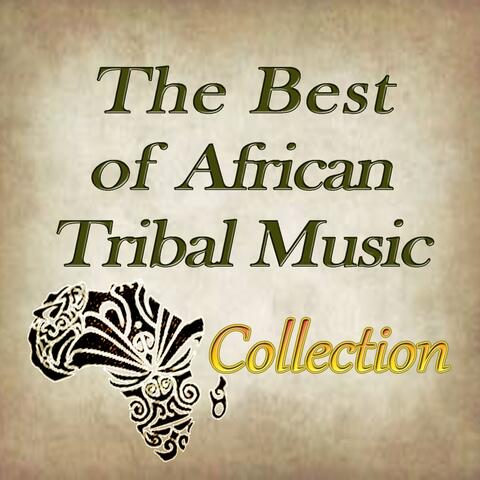 The Best of African Tribal Music Collection