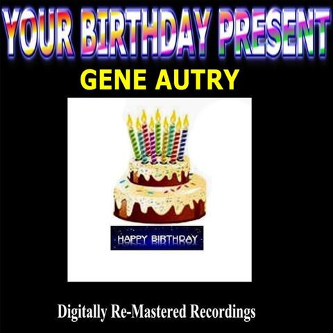 Your Birthday Present - Gene Autry