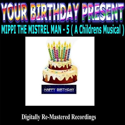 Your Birthday Present - Mippi the Minstrel Man - 5