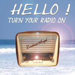 Hello Turn Your Radio On
