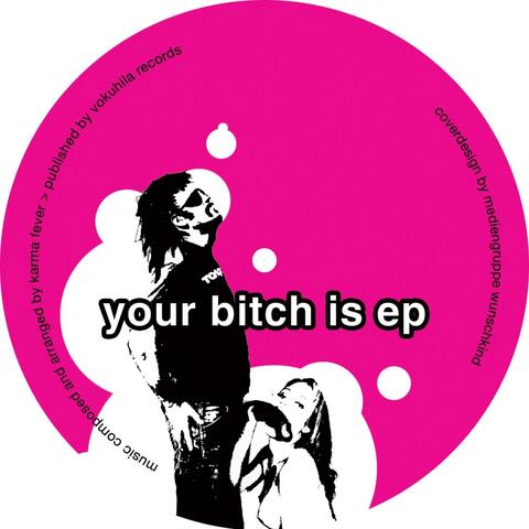 Your Bitch Is EP