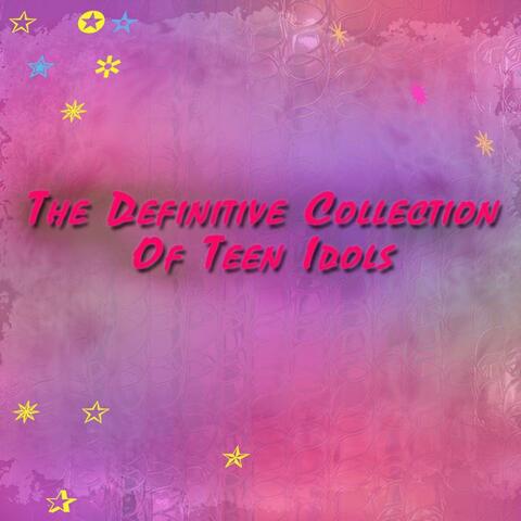 The Definitive Collection of the Teen Idols