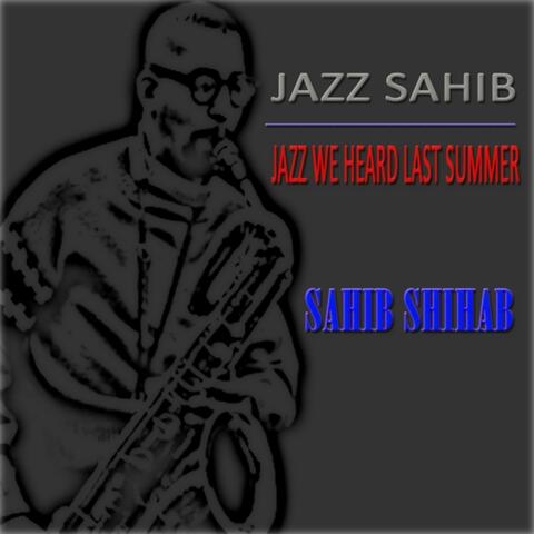 Jazz Sahib: Jazz We Heard Last Summer