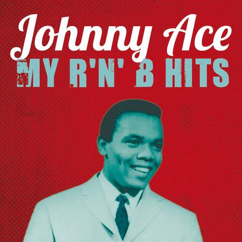 Johnny Ace : My R'n'B Hits