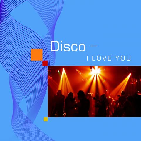 Disco - I Love You