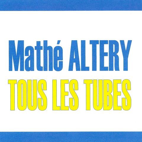 Tous les tubes - Mathe Altéry