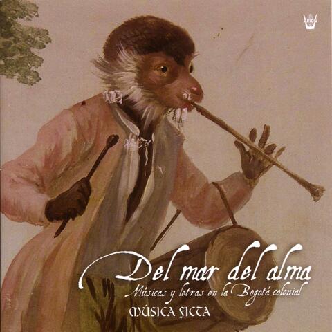 Del Mar del Alma : Music and Poetry In Colonial Bogota 17th-18th c.