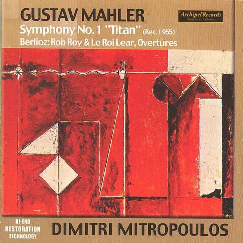 Gustav Mahler: Symphony No. 1 Titan (Rec. 1955) - Hector Berlioz: Rob Boy & Le Roi Lear, Ouvertures