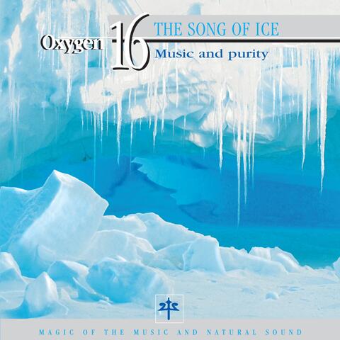 Oxygen 16: The Song of Ice
