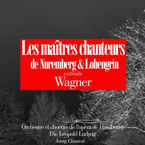 Wagner : Les maîtres chanteurs de Nuremberg - Lohengrin