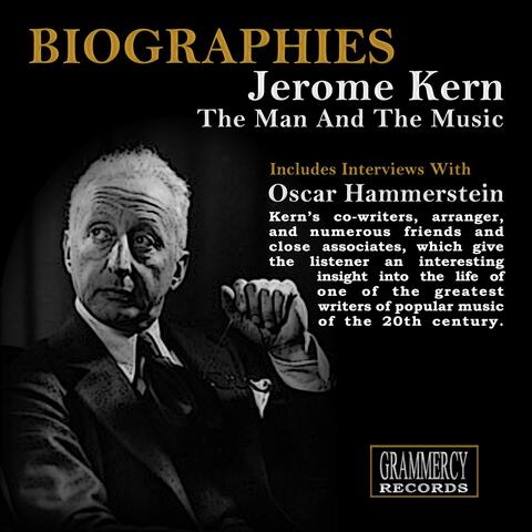 Biographies: Jerome Kern the Man and the Music