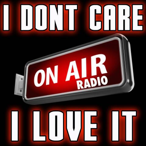 I Don't Care I Love It