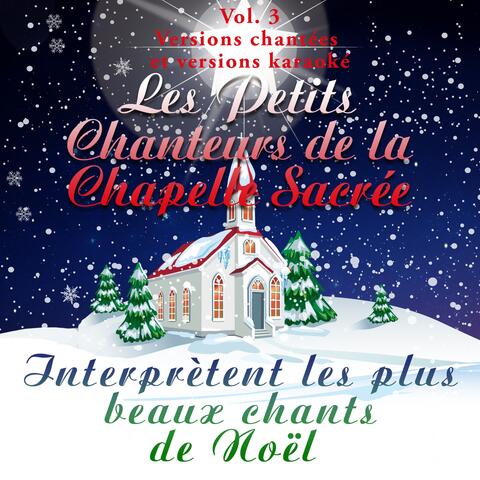 Les Petits Chanteurs de la Chapelle Sacrée  interprètent les plus beaux chants de Noël, Vol. 1 & Vol. 2