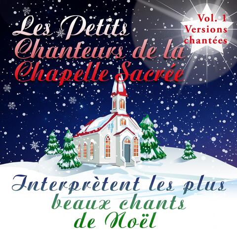 Les Petits Chanteurs de la Chapelle Sacrée interprètent les plus beaux chants de Noël, Vol. 1
